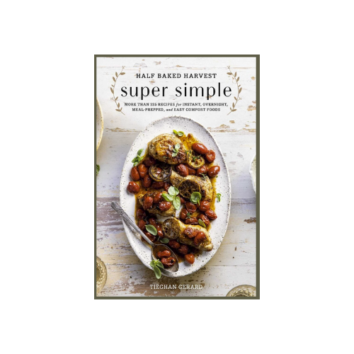 Half Baked Harvest Super Simple Cookbook